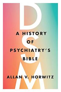 DSM A History of Psychiatry's Bible