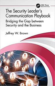 The Security Leader's Communication Playbook Bridging the Gap between Security and the Business
