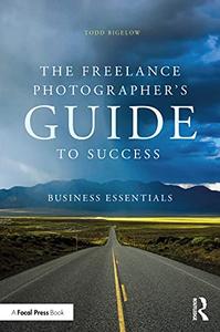 The Freelance Photographer's Guide To Success Business Essentials