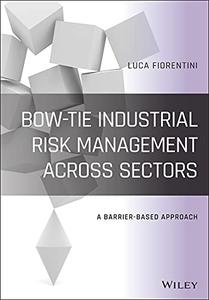 Bow-Tie Industrial Risk Management Across Sectors A Barrier-Based Approach