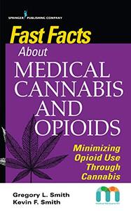 Fast Facts about Medical Cannabis and Opioids Minimizing Opioid Use Through Cannabis