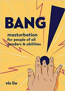 Bang! Masturbation for People of All Genders and Abilities (Good Life)