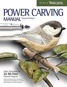 Power Carving Manual Tools, Techniques, and 22 All-Time Favorite Projects, Updated and Expanded 2nd Edition