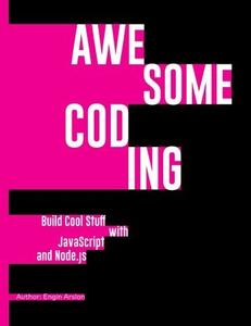 Awesome Coding  Build Cool Stuff with JavaScript and Node.js