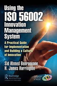 Using the ISO 56002 Innovation Management System A Practical Guide for Implementation and Building a Culture of Innovation