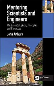 Mentoring Scientists and Engineers The Essential Skills, Principles and Processes