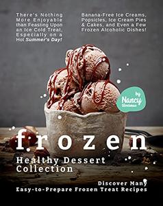 Frozen Healthy Dessert Collection Discover Many Easy-to-Prepare Frozen Treat Recipes
