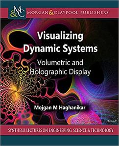 Visualizing Dynamic Systems Volumetric and Holographic Display