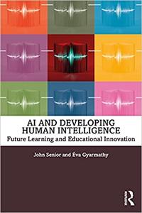 AI and Developing Human Intelligence Future Learning and Educational Innovation