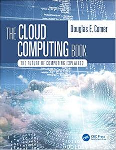 The Cloud Computing Book The Future of Computing Explained