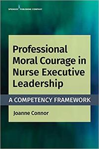 Professional Moral Courage in Nurse Executive Leadership A Competency Framework