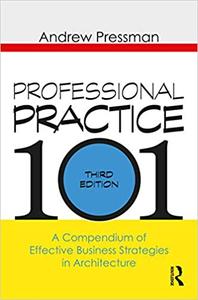 Professional Practice 101 A Compendium of Effective Business Strategies in Architecture, 3rd Edition