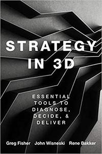 Strategy in 3D Essential Tools to Diagnose, Decide, and Deliver
