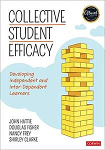 Collective Student Efficacy Developing Independent and Inter-Dependent Learners
