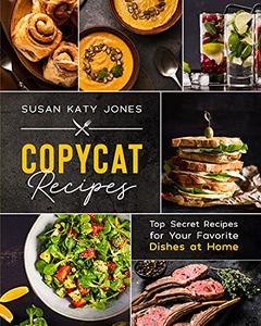 Copycat Recipes Top Secret Recipes for Your Favorite Dishes at Home (Creative Kitchen)