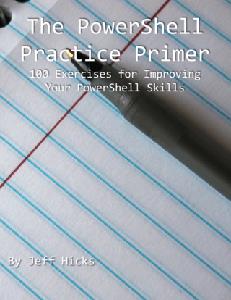 The PowerShell Practice Primer  100+ Exercises for Improving Your PowerShell Skills