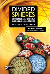 Divided Spheres Geodesics and the Orderly Subdivision of the Sphere, 2nd Edition