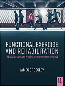 Functional Exercise and Rehabilitation The Neuroscience of Movement, Pain and Performance