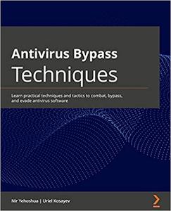 Antivirus Bypass Techniques Learn practical techniques and tactics to combat, bypass, and evade antivirus software