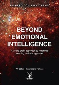 BEYOND EMOTIONAL INTELLIGENCE A whole brain approach to teaching, learning and management