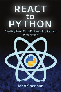 React to Python Creating React Front-End Web Applications with Python