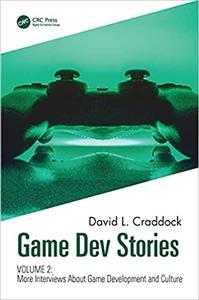 Game Dev Stories Volume 2 More Interviews About Game Development and Culture