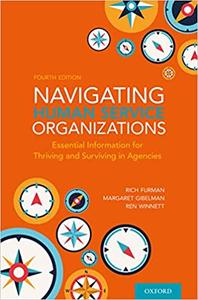 Navigating Human Service Organizations Essential Information for Thriving and Surviving in Agencies, 4th Edition
