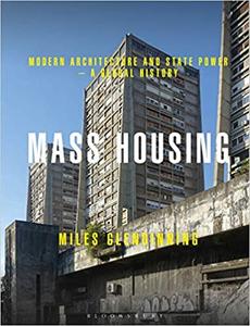 Mass Housing Modern Architecture and State Power - a Global History