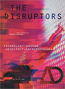 The Disruptors Technology-Driven Architect-Entrepreneurs (Architectural Design)