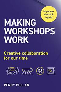 Making Workshops Work Creative collaboration for our time