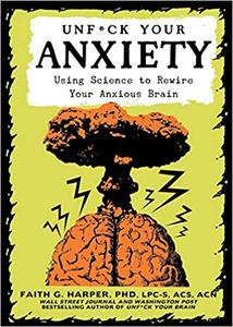 Unfck Your Anxiety Using Science to Rewire Your Anxious Brain (5-Minute Therapy)