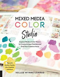 Mixed Media Color Studio Explore Modern Color Theory to Create Unique Palettes and Find Your Creative Voice--Play with Acrylic