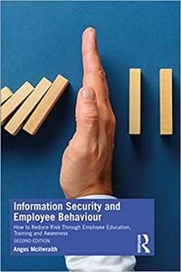 Information Security and Employee Behaviour How to Reduce Risk Through Employee Education, Training and Awareness 2nd Ed
