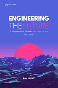 Engineering the Future The 7 mega-trends, the books, the tools and picking your number