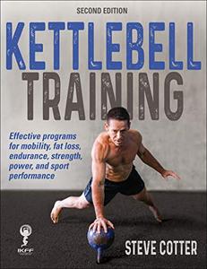 Kettlebell Training Effective programs for mobility, fat loss, edurance, strength, power and sport performance, 2nd Editon