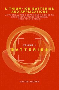 Lithium-Ion Batteries and Applications A Practical and Comprehensive Guide to Lithium-Ion Batteries and Arrays, Vol 1
