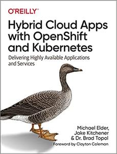 Hybrid Cloud Apps with OpenShift and Kubernetes Delivering Highly Available Applications and Services