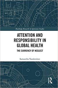 Attention and Responsibility in Global Health The Currency of Neglect