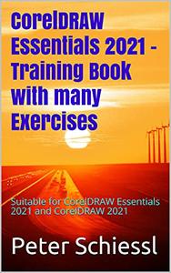 CorelDRAW Essentials 2021 - Training Book with many Exercises Suitable for CorelDRAW Essentials 2021 and CorelDRAW 2021
