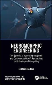 Neuromorphic Engineering The Scientist's, Algorithms Designer's and Computer Architect's Perspectives on Brain-Inspired Comput