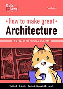 How to make great Architecture A process for human and cats