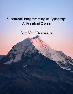 Functional Programming in Typescript  A Practical Guide