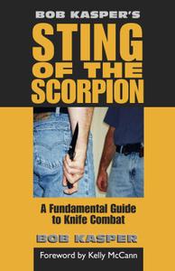 Bob Kasper's Sting of the Scorpion A Fundamental Guide to Knife Combat