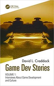 Game Dev Stories Volume 1 Interviews About Game Development and Culture