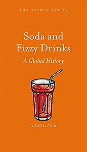 Soda and Fizzy Drinks A Global History (Edible)