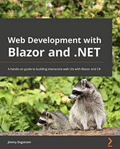 Web Development with Blazor and .NET A hands-on guide to building interactive web UIs with Blazor and C#