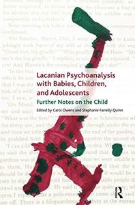 Lacanian Psychoanalysis with Babies, Children, and Adolescents Further Notes on the Child