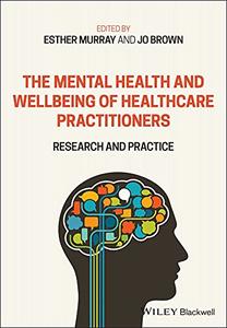 The Mental Health and Wellbeing of Healthcare Practitioners Research and Practice