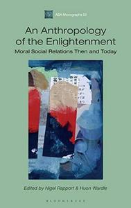 An Anthropology of the Enlightenment Moral Social Relations Then and Today