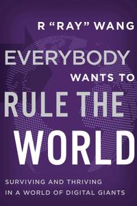 Everybody Wants to Rule the World Surviving and Thriving in a World of Digital Giants